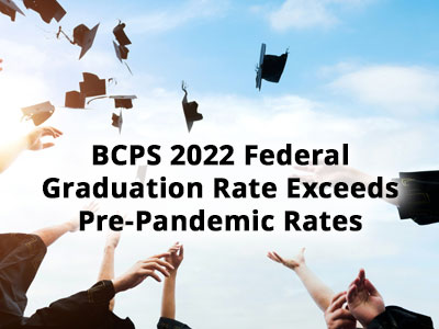  BCPS 2022 Federal Graduation Rate Exceeds Pre-Pandemic Rates